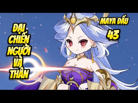 Đại Chiến Người Và Thần | Tập 43 - Maya Đấu | Great Sub