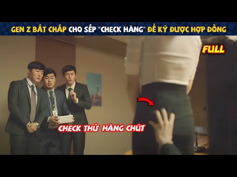 Review Phim: Gen Z Bất Chấp Cho Sếp " Check Hàng " Để Ký Hợp Đồng | Full | Tóm tắt Phim Hàn Hay