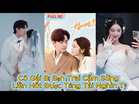 Cô Gái Bị Bạn Trai Cắm Sừng - Liền Hốt Được Tổng Tài Nghìn Tỷ Vả Mặt Tra Nam