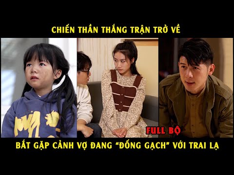 Chiến thần thắng trận trở về bắt gặp cảnh vợ đang "đống gạch" với trai lạ P1