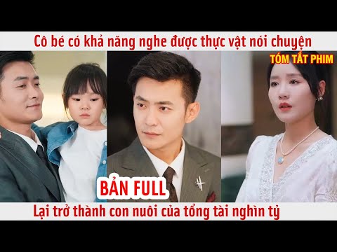 Cô bé có khả năng nghe được thực vật nói chuyện lại trở thành con nuôi của tổng tài nghìn tỷ