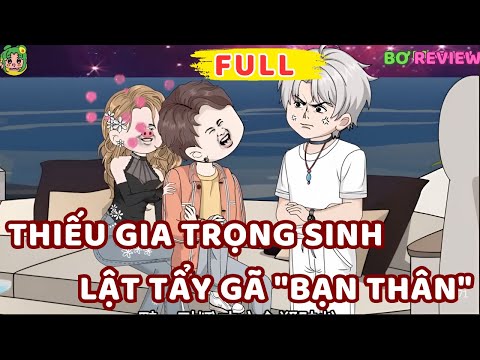Full Bộ | Thiếu Gia Trọng Sinh Lật Tẩy Gã "Bạn Thân" | Bơ Rì Viu Official