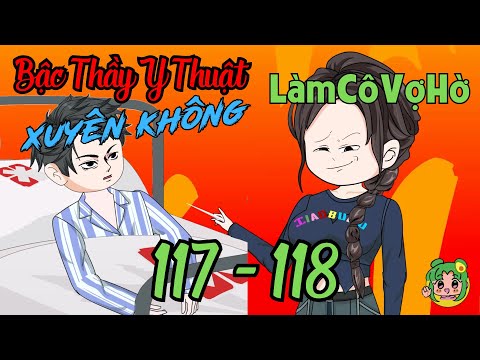 TẬP 117 - 118 - Bậc Thầy Y Thuật Xuyên Không Làm Cô Vợ Hờ  | Bơ Review