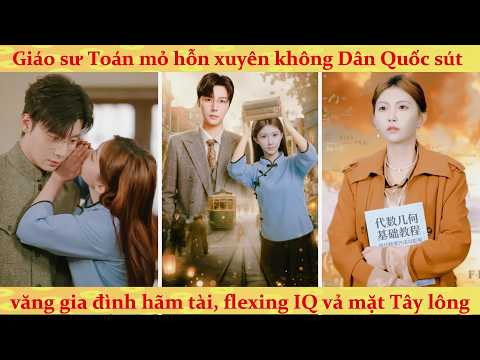 Xuyên không thành nữ thiên tài dân quốc gây chấn động vả mặt gia đình tra nam