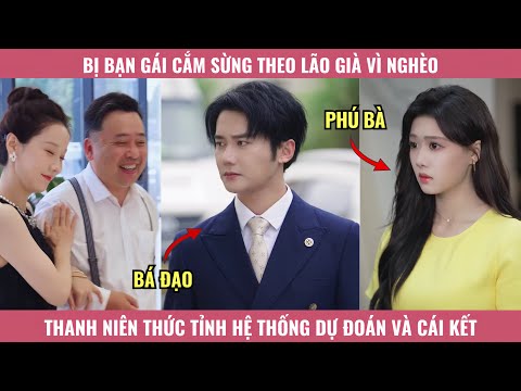 Bị Bạn Gái Cắm Sừng Theo Lão Già Vì Nghèo, Thanh Niên Thức Tỉnh Hệ Thống Dự Đoán Và Cái Kết