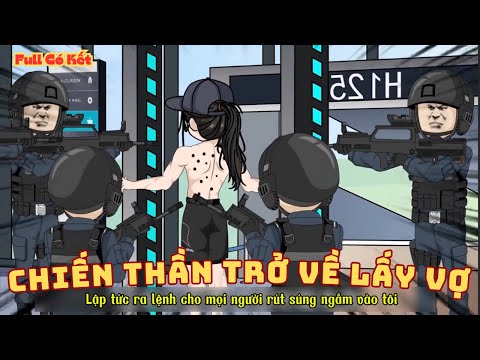 [ Full Có Kết ] Chiến Thần Trở Về Chỉ Để Cưới Vợ