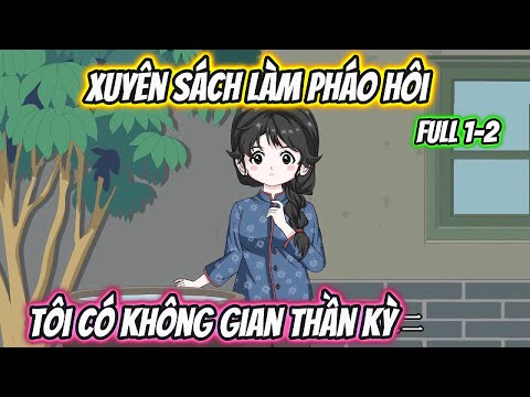 Xuyên Sách Làm Pháo Hôi Tôi Có Không Gian Thần Kỳ Full 1-2