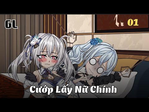 Tập 01 | (GL) Cướp Lấy Nữ Chính | Cáo Ú Review