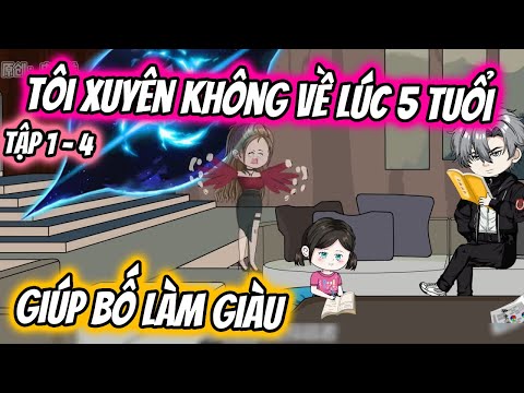 Tôi Xuyên Không Về Lúc 5 Tuổi Giúp Bố Làm Giàu Tập 1 - 4 | TTD Vietsub