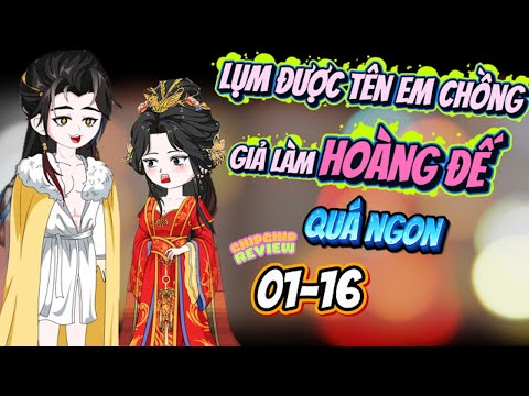 Lụm Được Tên Em Chồng Giả Làm Hoàng Đế |  Tập 01 - 16  | ChipChip Review