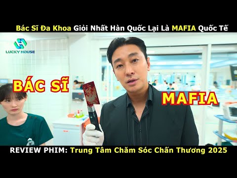 Bác Sĩ Đa Khoa Giỏi Nhất Hàn Quốc Không Ngờ Lại Là MAFIA Quốc Tế -Review Phim Hàn