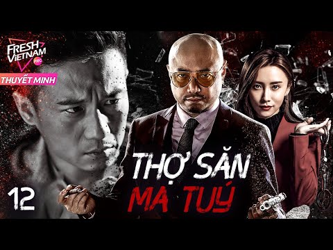 [Thuyết Minh] THỢ SĂN MA TUÝ l  Tập 12 l Phim Hành Động Hành Sự Trung Quốc Siêu Hay Năm 2024