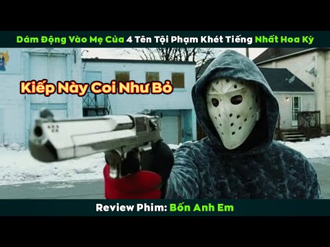 [Review Phim] Dám Động Vào Mẹ Của 4 Tên Tội Phạm Khét Tiếng Nhất Hoa Kỳ | Bốn Anh Em