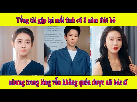 Vào giữa tháng tám | Tổng tài gặp lại mối tình cũ 8 năm nhưng trong lòng vẫn không quên được nữ bác