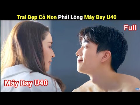 Review Phim : Trai Đẹp Cỏ Non Phải Lòng Máy Bay U40 | Full | Tìm Thấy  Tình Yêu
