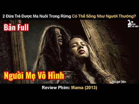 2 Đứa Trẻ Được Ma Nuôi Trong Rừng Có Thể Sống Như Người Thường? | Review Phim: Mama | Mẹ Ma 2013