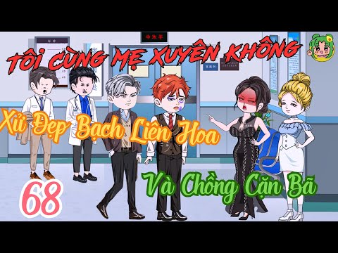 TẬP 68 - Tôi Cùng Mẹ Xuyên Không Xử Đẹp Bạch Liên Hoa Và Chồng Cặn Bã | Bơ Review