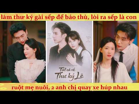 🔥🔥🔥Cô Gái Giả Làm Thư Ký Trả Thù Tổng Tài Bá Đạo Và Cái Kế