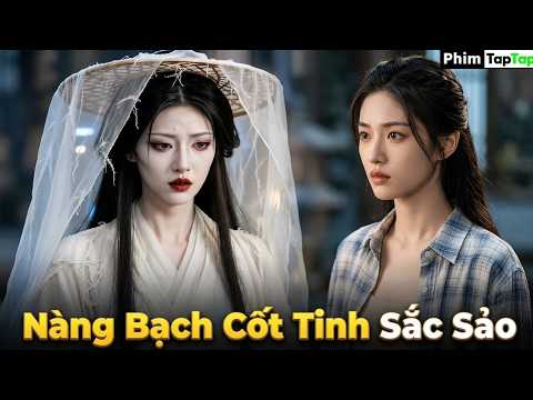 Nàng Bạch Cốt Tinh Sắc Sảo full trọn bộ phần 1 và phần 2