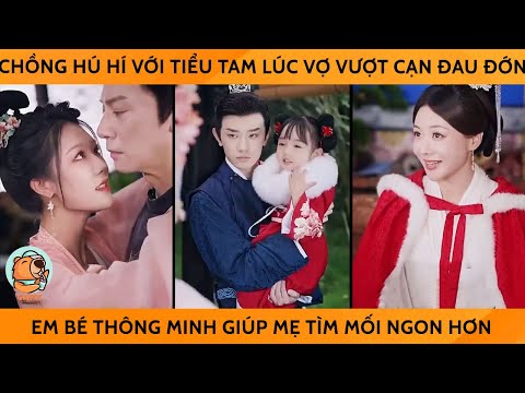 Chồng Hú Hí Với Tiểu Tam Trong Lúc Vợ Vượt Cạn Đau Đớn, Em Bé Thông Minh Giúp Mẹ Tìm Mối Ngon Hơn