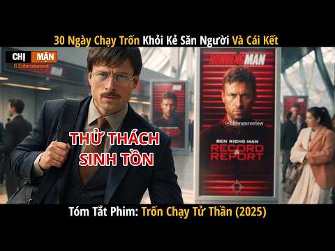 Review Phim Ba mươi ngày chạy trốn khỏi kẻ săn người và cái kết | The running man 2025