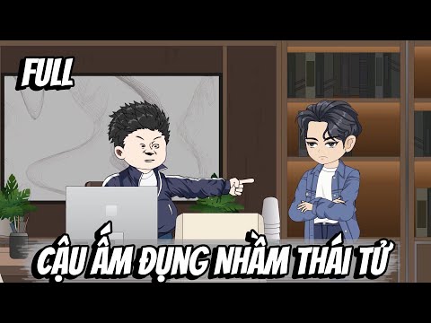 Full | Cậu Ấm Đụng Nhầm Thái Tử