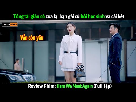 Tổng tài giàu có cua lại bạn gái cũ hồi học sinh và cái kết - Review phim hay