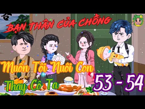 TẬP 53 - 54 - Bạn Thân Của Chồng Muốn Tôi Nuôi Con Thay Cô Ta | Bơ Review