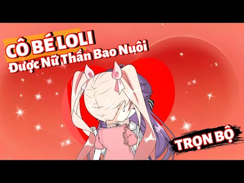 Full Bộ | (GL) Cô Bé Loli Được Nữ Thần Bao Nuôi | Phim Hay Có Kết | Gà Review