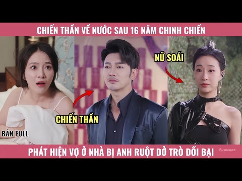 Chiến Thần Về Nước Sau 16 Năm Chinh Chiến Phát Hiện Vợ Ở Nhà Bị Anh Ruột Dở Trò Đồi Bại
