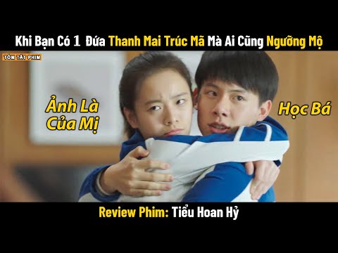 Review Phim: Khi Bạn Có 1 Đứa Thanh Mai Trúc Mã Mà Ai Cũng Ngưỡng Mộ  | Full | Tiểu Hoan Hỉ