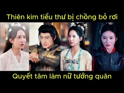 Thiên kim tiểu thư bị chồng bỏ rơi, quyết tâm làm nữ tướng quân | Phim hay
