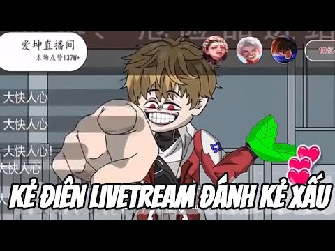 Kẻ Điên Livetream Đánh Kẻ Xấu || Lê Tính