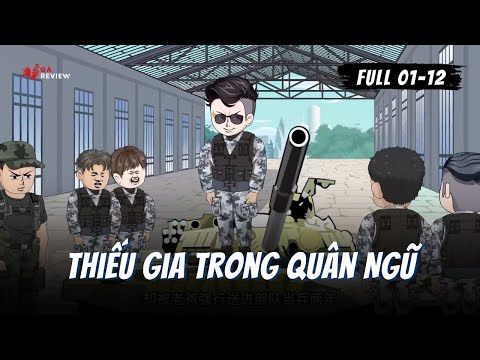 Full 1 - 12 | Thiếu Gia Trong Quân Ngũ | Gà Review