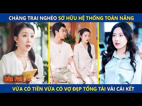 Chàng Trai Nghèo Sở Hữu Hệ Thống Toàn Năng, Vừa Có Tiền Vừa Có Vợ Đẹp Tổng Tài Và Cái Kết | review