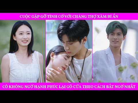 Cuộc Gặp Gỡ Tình Cờ Với Chàng Thợ Xăm Bí Ẩn,Cô Không Ngờ Hạnh Phúc Lại Gõ Cửa Theo Cách Bất Ngờ Nhất