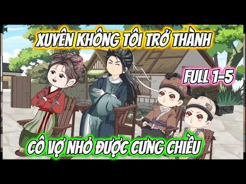 Xuyên Không Trở Thành Cô Vợ Nhỏ Được Cưng Chiều Full 1-5