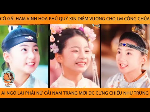 Cô Gái Ham Phú Quý Xin Diêm Vương Cho Lm Công Chúa AiNgờ Phải Nữ Cải Nam Trang Mới Đc Cưng Như Trứng