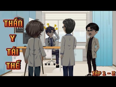 TẬP 1 - 2 I THẦN Y TÁI THẾ