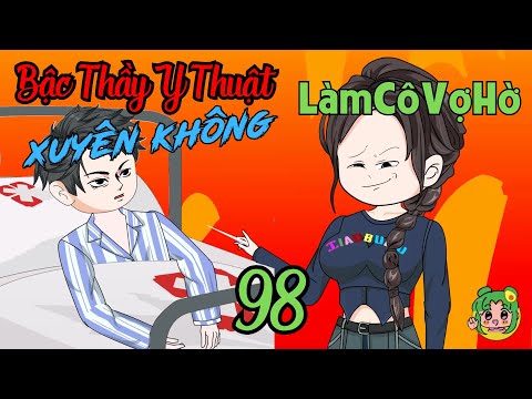 TẬP 98 - Bậc Thầy Y Thuật Xuyên Không Làm Cô Vợ Hờ  | Bơ Review