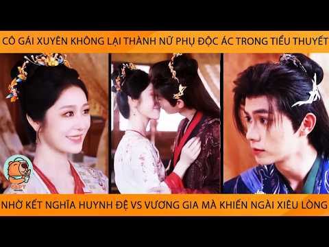 Cô Gái Xuyên Ko Lại Thành Nữ Phụ Độc Ác Nhờ Kết Nghĩa Huynh Đệ Vs Vương Gia Mà Khiến Ngài Xiêu Lòng