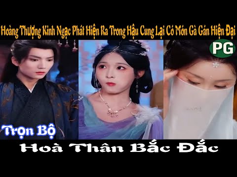 [REVIEW PHIM] Hoà Thân Bắc Đắc Trọn Bộ Phần 1 Phần 2 | Hoàng Thượng Phát Hiện Món Gà Gán Hiện Đại