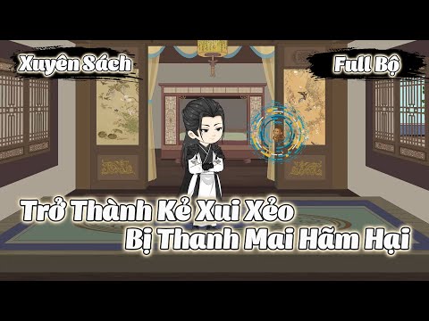 Full Bộ | Xuyên Sách, Trở Thành Kẻ Xui Xẻo Bị Thanh Mai Hãm Hại | Gà Review