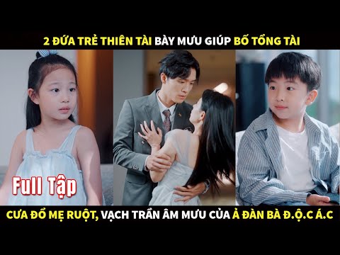 2 đứa trẻ Thiên tài bày mưu giúp bố Tổng Tài cưa đổ mẹ ruột, vạch trần âm mưu của Ả đàn bà độc ác