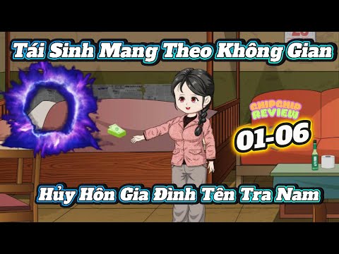 Tái Sinh Mang Theo Không Gian Hủy Hôn Gia Đình Tên Tra Nam |  FULL Tập 01 - 06 | ChipChip Review