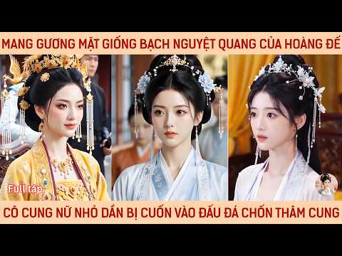 Mang gương mặt giống bạch nguyệt quang của hoàng đế, cô cung nữ dần bị cuốn vào đấu đá chốn hậu cung