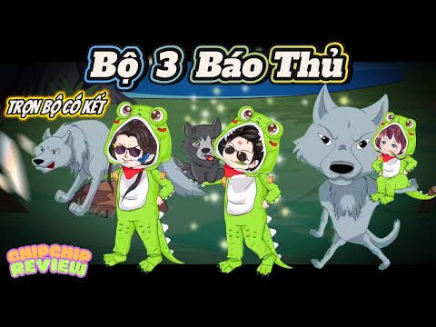Trọn Bộ Có Kết  | Bộ Ba Báo Thủ  | ChipChip Review
