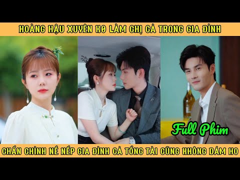 Hoàng Hậu Xuyên K0 Làm Chị Cả - Chấn Chỉnh Nề Nếp Gia Đình Khiến Tổng Tài K0 Dám Ho
