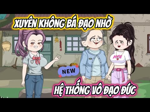 Xuyên Không Bá Đạo Nhờ Hệ Thống Vô Đạo Đức Full 1-14