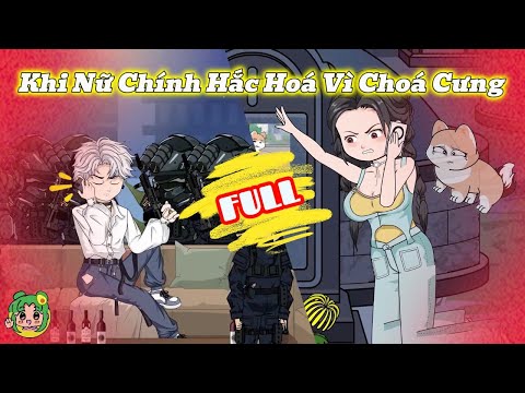 FULL - Khi Nữ Chính Hắc Hoá Vì Choá Cưng | Bơ Review